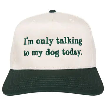I'm Only Talking to my Dog Hat-Green
