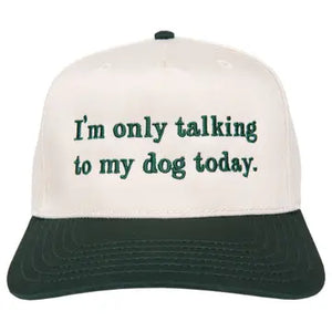 I'm Only Talking to my Dog Hat-Green